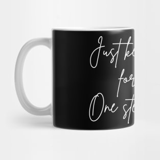 Just Keep Moving Forward One Step At A Time. A Self Love, Self Confidence Quote. Mug